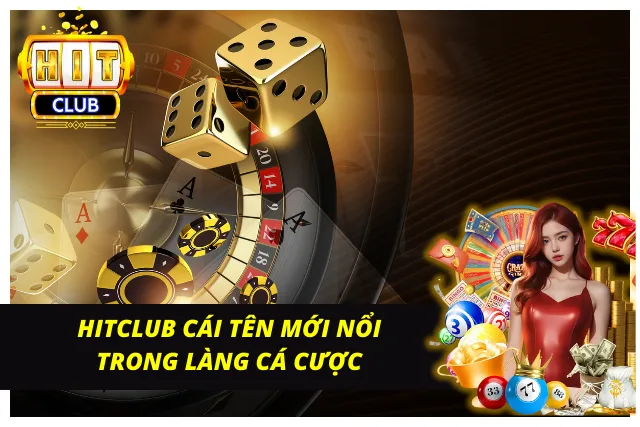 Tổng quan sân chơi cá cược Hitclub